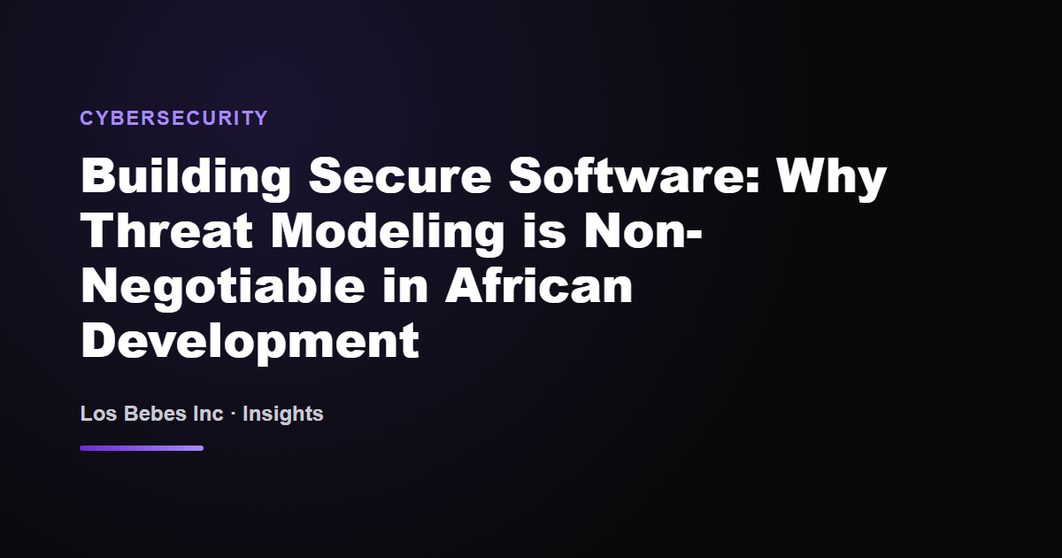 Building Secure Software: Why Threat Modeling is Non-Negotiable in African Development